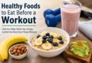 Healthy Foods to Eat Before a Workout