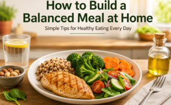How to Build a Balanced Meal at Home