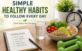 Simple Healthy Habits to Follow Every Day