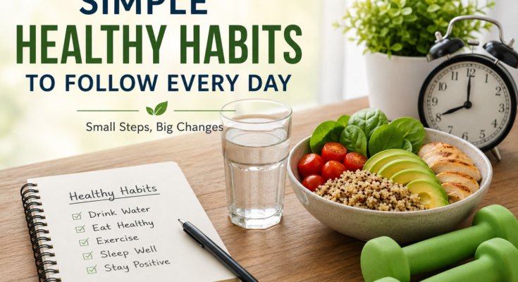 Simple Healthy Habits to Follow Every Day