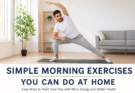 Simple Morning Exercises You Can Do at Home